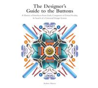 The Designer's Guide to the Buttons: A History of Interfaces from Early Computers to Virtual Reality. In Search of a Universal Design System