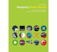 The Designing Brand Identity: A Complete Guide to Creating, Building, and Maintaining Strong Brands