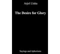 The Desire for Glory: Sayings and Aphorisms