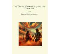 The Desire of the Moth; and the Come On (Classic Books)
