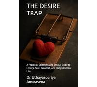 THE DESIRE TRAP: A Practical, Scientific, and Ethical Guide to Living a Safe, Balanced, and Happy Human Life