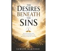 The Desires Beneath the Sins: The Seven Deadly Sins, Their False Promises, and the Virtues That Set Love Free