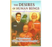 The Desires of Human Beings: The Inner Science of Thought and Desire: A Story Book on “The Secret Science of Human Transformation”.