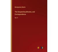 The Despatches,Minutes, and Correspondence: Vol. V