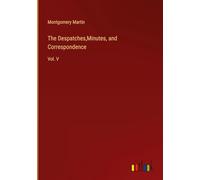 The Despatches,Minutes, and Correspondence: Vol. V
