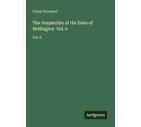 The Despatches of the Duke of Wellington Vol. 6: Vol. 6