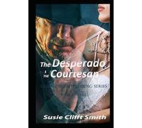 The Desperado & the Courtesan: Gunslinger Wedding Series: In the Lawless West, Love Writes Its Own Rules