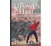 The Despot's Heel: An American Civil War Novel (Phil Leigh's Civil War Stories)