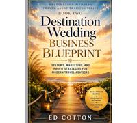 The Destination Wedding Business Blueprint: Systems, Marketing, and Profit Strategies for Modern Travel Advisors (The Destination Wedding Professional Series)