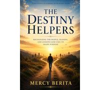 The Destiny Helpers: Recognizing the People, Seasons, and Lessons God Uses to Shape Purpose