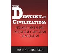 The Destiny of Civilization: Finance Capitalism, Industrial Capitalism or Socialism