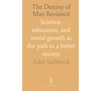 The Destiny of Man Revisited: Science, education, and moral growth as the path to a better society