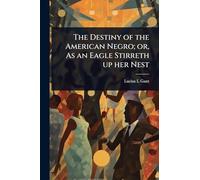 The Destiny of the American Negro; or, As an Eagle Stirreth up her Nest