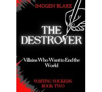 The Destroyer: Villains Who Want to End the World (Writing Wicked)