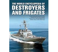 The Destroyers and Frigates, World Encyclopedia of: An Illustrated History of Destroyers and Frigates, from Torpedo Boat Destroyers, Corvettes and ... Ships of the Missile Age (Military Transport)