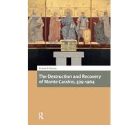 The Destruction and Recovery of Monte Cassino, 529-1964 (Italy in Late Antiquity and the Early Middle Ages)