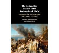 The Destruction of Cities in the Ancient Greek World: Integrating the Archaeological and Literary Evidence