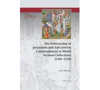 The Destruction of Jerusalem and Anti-Jewish Commonplaces in Model Sermon Collections (1100-1350) (SERMO: Studies on Patristic, Medieval and Reformation Sermons and Preaching, 19)