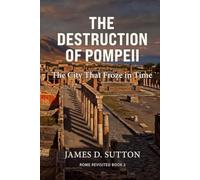 The Destruction of Pompeii: The City That Froze in Time (Rome Revisited)