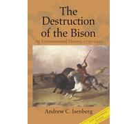 The Destruction of the Bison: An Environmental History, 1750-1920 (Studies in Environment and History)