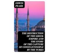 The Destruction Of The Greek Empire And The Story Of The Capture Of Co