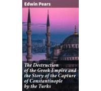 The Destruction Of The Greek Empire And The Story Of The Capture Of Co