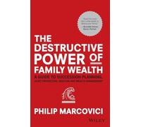 The Destructive Power of Family Wealth: A Guide to Succession Planning, Asset Protection, Taxation and Wealth Management (The Wiley Finance Series)
