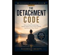 The Detachment Code: How to Let Go Without Giving Up Yourself (Ravenwood Insights)