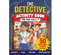 The Detective Activity Book For Kids Age 7-9: Packed with Mystery Puzzle Cases to Solve Using Clues & Logic
