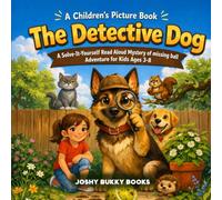 The Detective Dog:: A Solve-It-Yourself Read Aloud Mystery of missing ball Adventure for Kids Ages 3-8 (A Children's Picture Book)