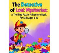 The Detective of Lost Mysteries: A Thrilling Puzzle Adventure Book for Kids Ages 5-10.