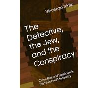The Detective, the Jew, and the Conspiracy: Clues, Bias, and Suspicion in the History of Modernity: 1 (Para-Noia: A Series on the Stories of Suspicion, Bias, and Abductive Minds)