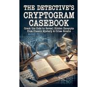 The Detective's Cryptogram Casebook: Crack the Code to Reveal Hidden Excerpts from Classic Mystery & Crime Novels