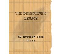 The Detective's Legacy: 50 Mystery Case Files: Logic Grid Puzzles for Adults