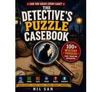 The Detective's Puzzle Casebook: 100 Mystery Puzzles for Curious Minds - Word Searches, Sudoku, Mazes, Ciphers, Riddles & Whodunits for Kids, Teens & Adults (The Casebook Series)