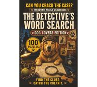The Detective's Word Search: Dog Lovers Edition: 100 Whodunit Puzzle Cases for Dog Lovers . Find the Clues, Name the Suspect, Crack the Crime (Whodunit Word Search Puzzles)