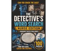 The Detective's Word Search: Nurse Edition: 100 Whodunit Puzzle Cases Set in Hospitals and Wards . Find the Clues, Name the Suspect, Crack the Crime (Whodunit Word Search Puzzles)