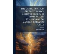 The Determination Of The Electro-motive Force And Temperature Coefficient Of Various Cadmium Cells