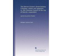The Detroit Citizen's Street Railway Company, relator and appellant, vs. the Common Council of the city of Detroit, respondent: opinion by Justice Hooker