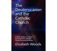 The Deuterocanon and the Catholic Church: A Bible Study on Canon Development and the Deuterocanonical Books