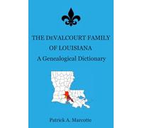 The DeValcourt Family of Louisiana: A Genealogical Dictionary