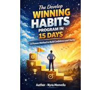 The Develop Winning Habits Program in 15 Days: A Proven Method to Build Confidence and Clarity