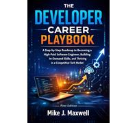 THE DEVELOPER CAREER PLAYBOOK: A Step-by-Step Roadmap to Becoming a High-Paid Software Engineer, Building In-Demand Skills, and Thriving in a Competitive Tech Market (The CodeCraft Series)