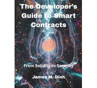 The Developer’s Guide to Smart Contracts: From Solidity to Security: 2 (Ultimate tech, Ai and Design trends)