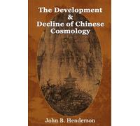 [(The Development and Decline of Chinese Cosmology )] [Author: John B. Henderson] [Apr-2011]