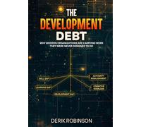 The Development Debt: Why Modern Organizations Are Carrying Work They Were Never Designed To Do