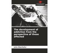The development of addiction from the perspective of those affected