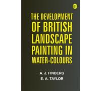 The development of British landscape painting in water-colours