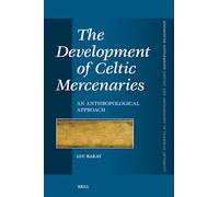 The Development of Celtic Mercenaries: An Anthropological Approach: 502 (Mnemosyne, Supplements, History and Archaeology of Classical Antiquity, 502)
