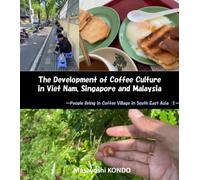 The development of Coffee Culture in Viet Nam, Singapore and Malaysia: People living in a Coffee Village in South East Asia